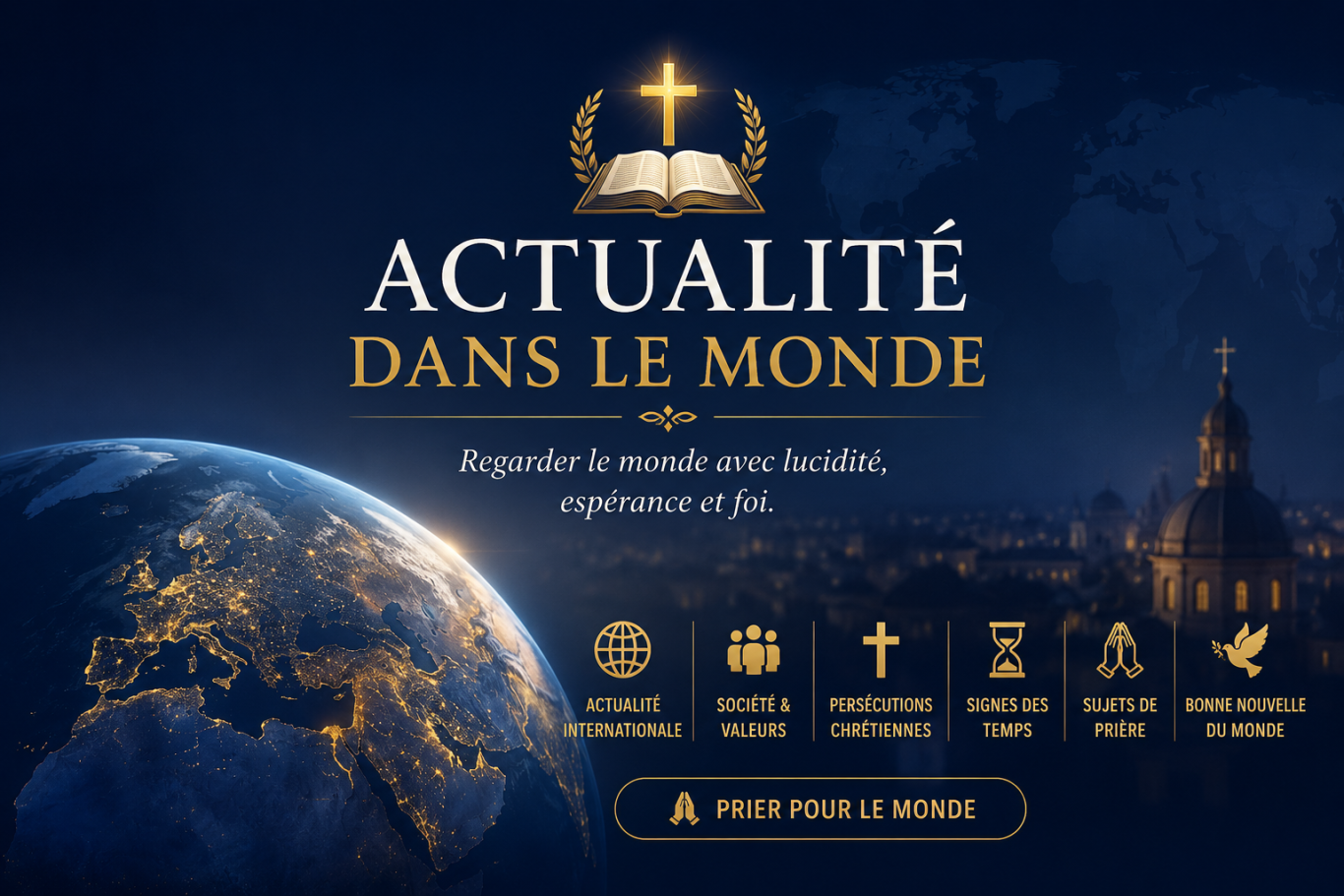 Bannière chrétienne représentant la Terre illuminée, une Bible ouverte et une croix dorée avec le titre “Actualité dans le monde”.